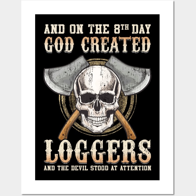 And On The 8th Day God Created Loggers And The Devil Stood At Attention Wall Art by E